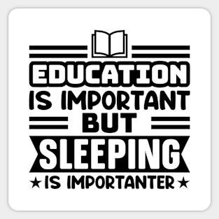 Education is important, but sleeping is importanter Sticker